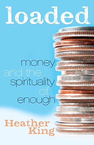 Loaded: Money and the Spirituality of Enough-Heather King