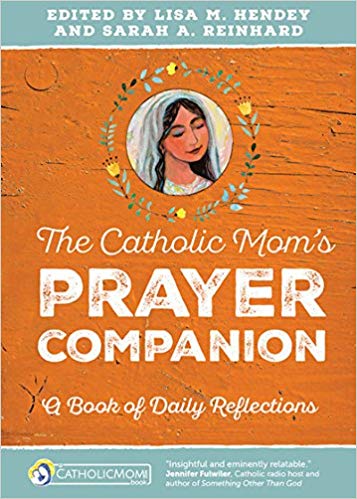 The Catholic Mom’s Prayer Companion: A Book of Daily Reflections (CatholicMom.com Book)