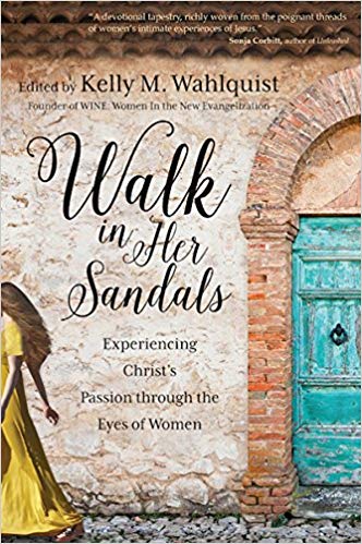 Walk in Her Sandals: Experiencing Christ’s Passion through the Eyes of Women